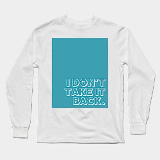 Blue I Don't Take It Back Long Sleeve T-Shirt